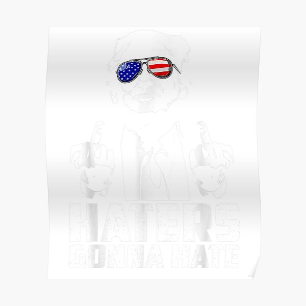 Funny Haters Gonna Hate President Donald Trump Middle Finger Poster