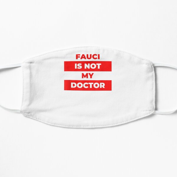 Fauci Is Not My Doctor - Anti Mask - Patriotic Pro Freedom Flat Mask
