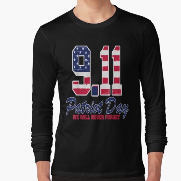 9/11 Patriot Day 9/11 America We Will Never Forget Long Sleeve T-Shirt