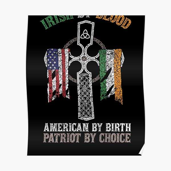 Irish By Blood American By Birth Patriot By Choice Poster