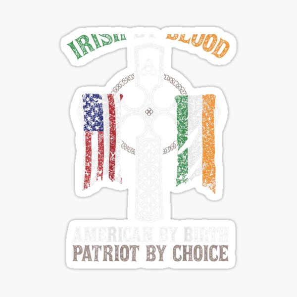 Irish By Blood American By Birth Patriot By Choice   Sticker