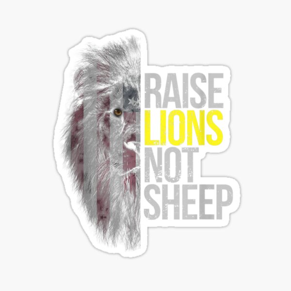 Raise Lions Not Sheep - American Patriot - Fearless Lion Sticker