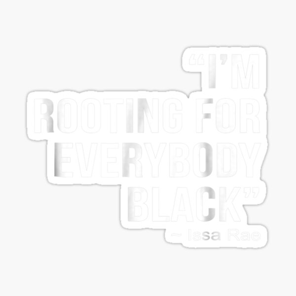I'm Rooting For Everybody Black Blm Power Tee Shirt Sticker