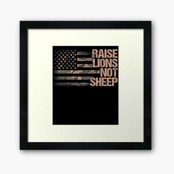 Raise Lions Not Sheep - American Patriot - Patriotic Lion Framed Art Print