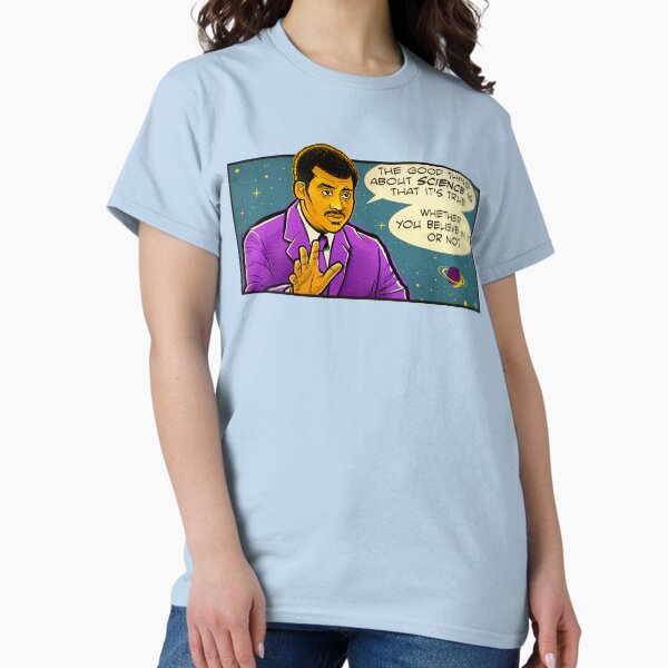 Neil Tyson Quote Shirt "The Good Thing About Science" Nerdy Scientist Quotes Classic T-Shirt