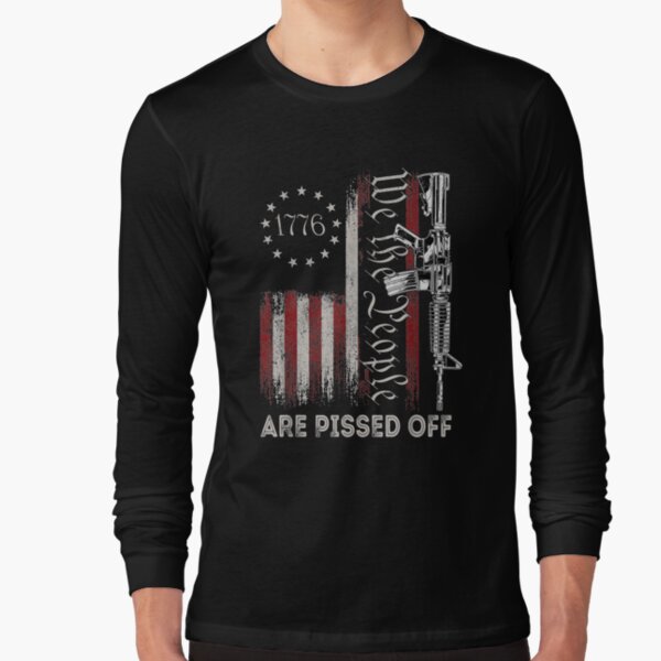 We The People Are Pissed Off Vintage Us America Flag Guns   Long Sleeve T-Shirt