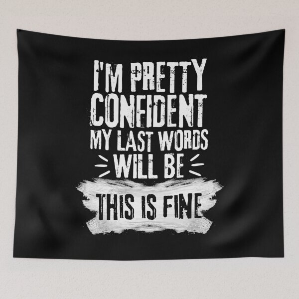 Item preview, I'm Pretty Confident My Last Words Will Be This is Fine. Vintage Grunge designed and sold by ACC .