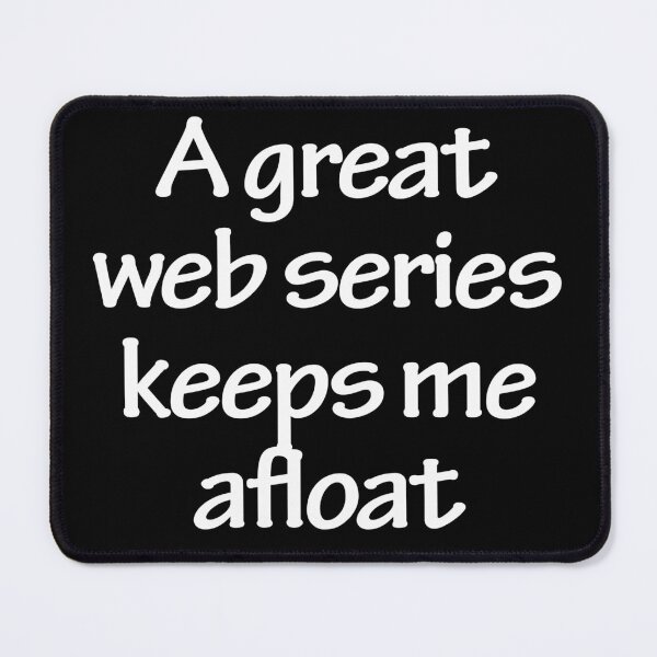 Item preview, A great web series keeps me afloat designed and sold by Nikmay Design.