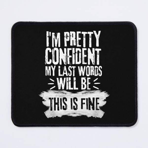 Item preview, I'm Pretty Confident My Last Words Will Be This is Fine. Vintage Grunge designed and sold by ACC .