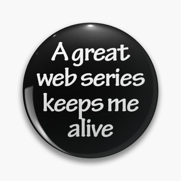 Item preview, A great web series keeps me alive designed and sold by Nikmay Design.