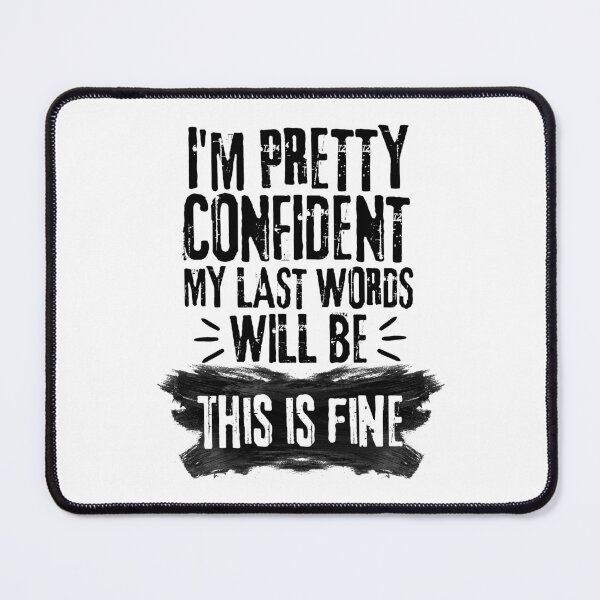 Item preview, I'm Pretty Confident My Last Words Will Be This is Fine. Vintage Grunge designed and sold by ACC .