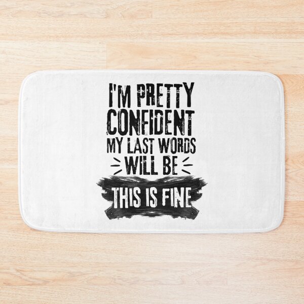 Item preview, I'm Pretty Confident My Last Words Will Be This is Fine. Vintage Grunge designed and sold by ACC .