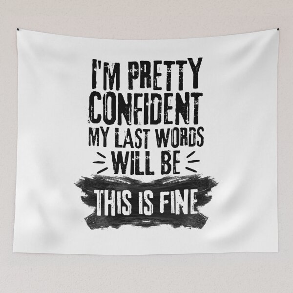 Item preview, I'm Pretty Confident My Last Words Will Be This is Fine. Vintage Grunge designed and sold by ACC .