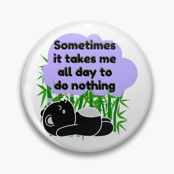 Item preview, Sometimes it takes me all day to do nothing, panda life designed and sold by Manoroma.