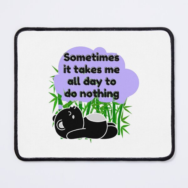 Item preview, Sometimes it takes me all day to do nothing, panda life designed and sold by Manoroma.