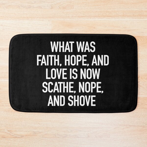 Item preview, What was faith, hope, and love has become scathe, nope, and shove designed and sold by gstrehlow2011.