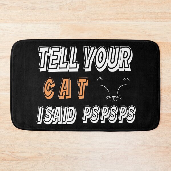Item preview, Tell Your Cat I STell Your Cat I Said Pspsps aid Pspsps  designed and sold by Skama87.