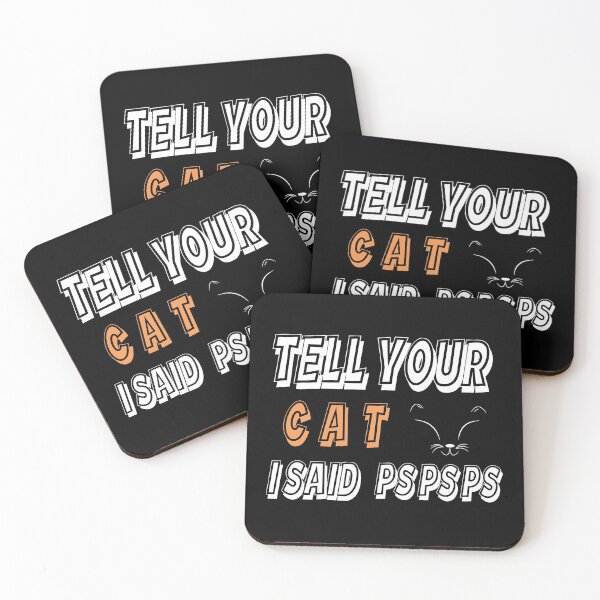 Item preview, Tell Your Cat I STell Your Cat I Said Pspsps aid Pspsps  designed and sold by Skama87.