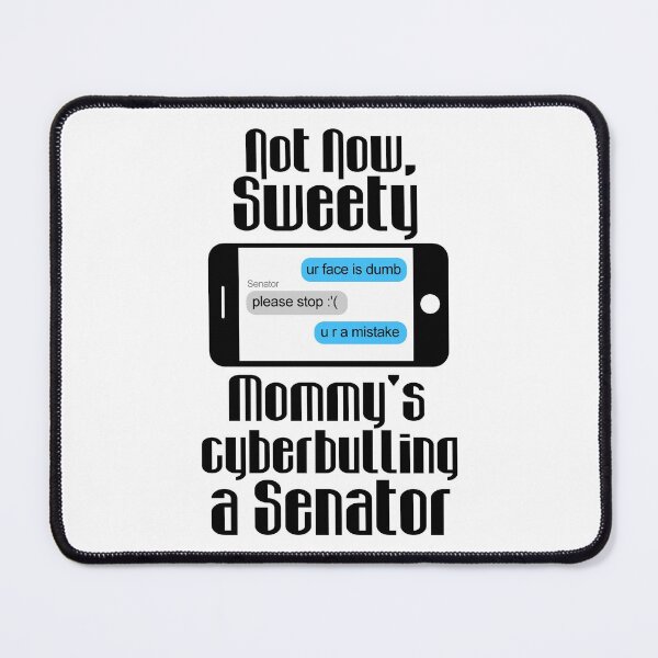 Item preview, Not Now Sweety, Mommy's Cyberbullying designed and sold by FinntasticWorld.