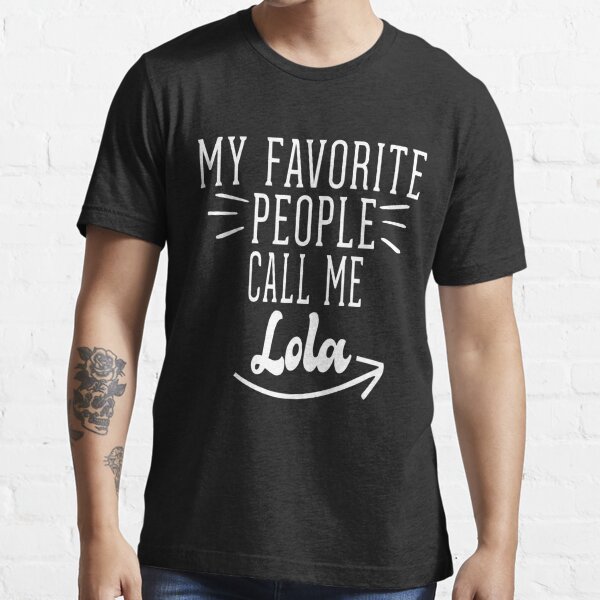 My Favorite People Call Me Lola Filipino  Grandma T-Shirt Funny Gift For Women Essential T-Shirt