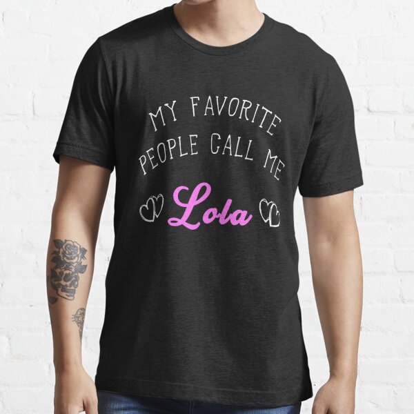 My Favorite People Call Me Lola Filipino  Grandma T-Shirt Funny Gift For Women Essential T-Shirt