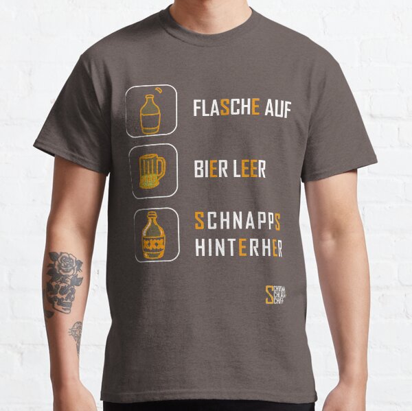 Bier auf, Flasche leer, Schnapps hinterher Design Classic T-Shirt