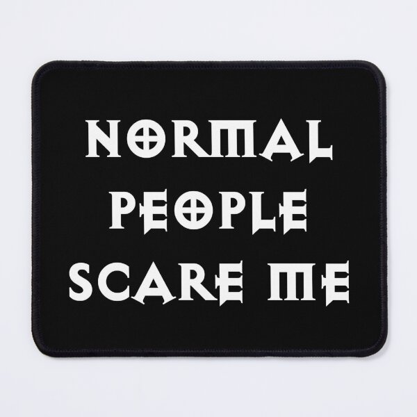 Item preview, Normal People Scare Me designed and sold by Good-Looking Corpse.
