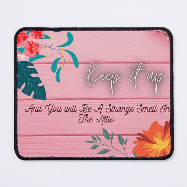 Item preview, Keep it up And You Will be A strange Smell in The Attic | STickers Flowers Gift for Mom dad & Firendship designed and sold by Teshirt ★★★★★.