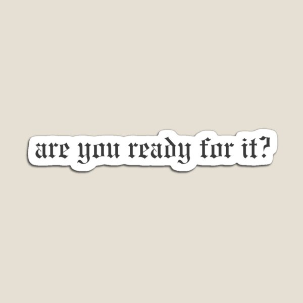 Are you ready for it? – Magnet