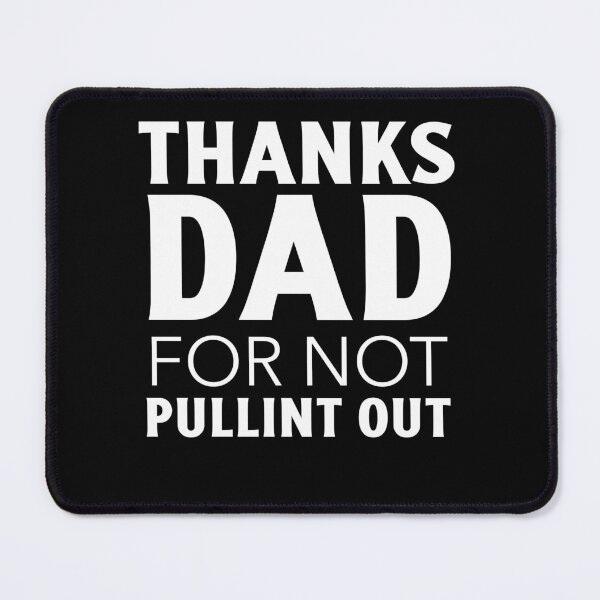 Item preview, Thanks dad for not pulling out designed and sold by narilex.