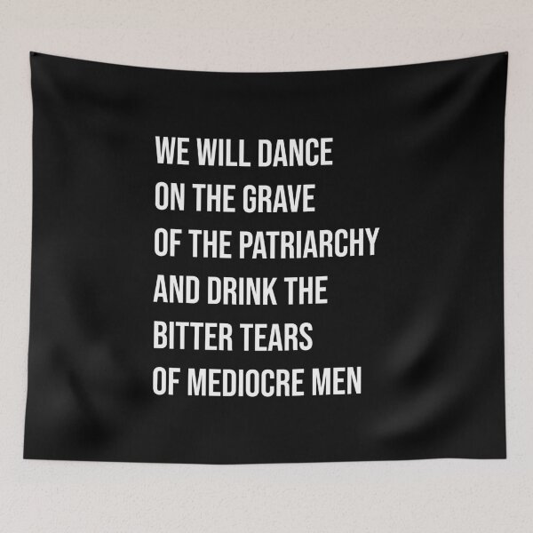 Item preview, We Will Dance on the Grave of the Patriarchy and Drink the Bitter Tears of Mediocre Men Feminist  designed and sold by gooldenfish.
