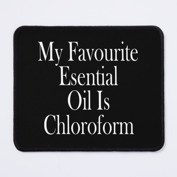 Item preview,  funny sarcastic saying offended MY FAVORITE ESSENTIAL OIL IS CHLOROFORM funny Meme Gift for Best Friend boyfriend girlfriend designed and sold by joygift369.