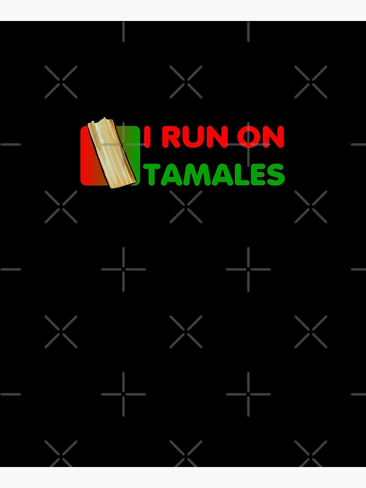 I Run On Tamales by that5280lady