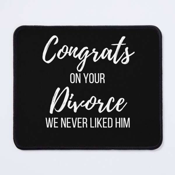 Item preview, Congrats on your Divorce We Never Liked Him designed and sold by Peter Stawicki.