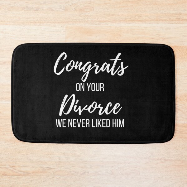 Item preview, Congrats on your Divorce We Never Liked Him designed and sold by Peter Stawicki.