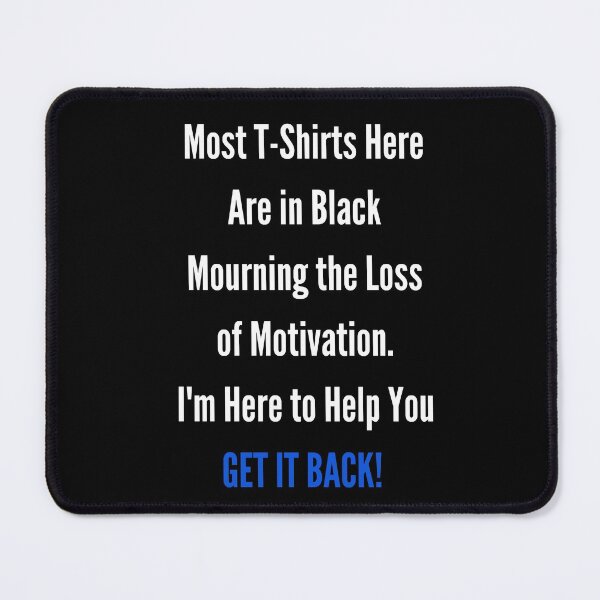 Item preview, Black/Mourning the Loss of Motivation and Help You GET IT BACK! designed and sold by ShaunSandhu.