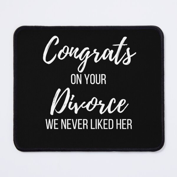 Item preview, Congrats on your Divorce We Never Liked Her designed and sold by Peter Stawicki.