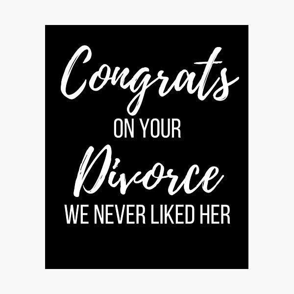 Item preview, Congrats on your Divorce We Never Liked Her designed and sold by Peter Stawicki.