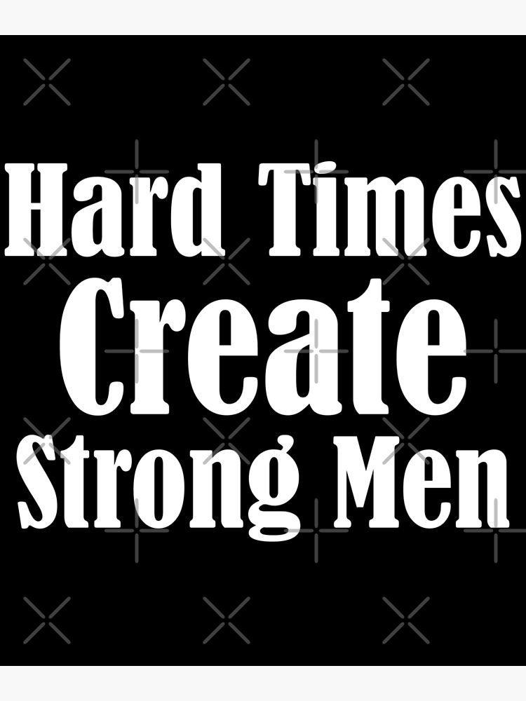 hard-times-create-strong-men-motivational-poster-for-sale-by