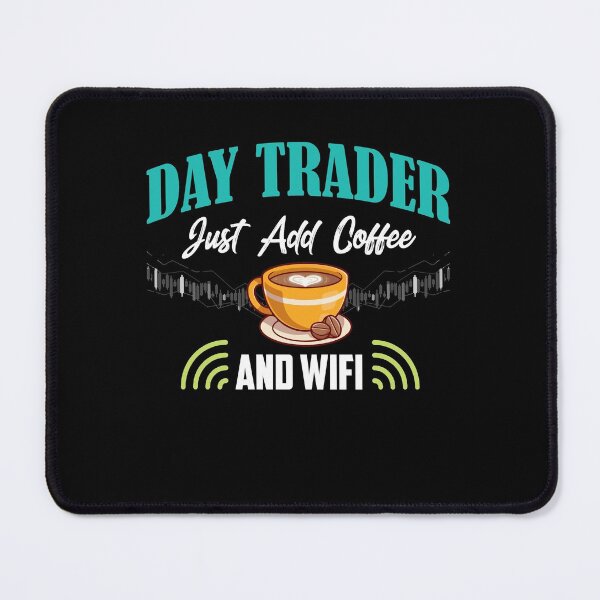 Item preview, Day Trader Just Add Coffee And Wifi designed and sold by Dressed For  Duty.