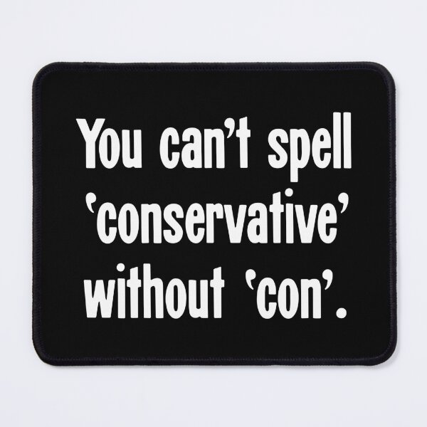 Item preview, You Can't Spell 'Conservative' Without 'Con' designed and sold by Good-Looking Corpse.