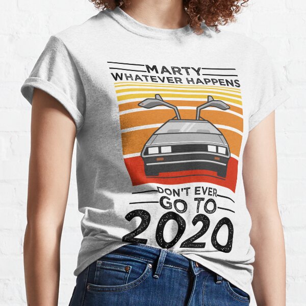 Marty Dont Ever Go to 2020 T-Shirt Womens Short Sleeve Shirts Tops Tees with Saying 