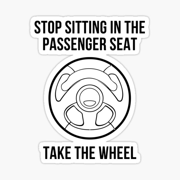 "Stop Sitting In The Passenger Seat" Sticker for Sale by TurboBOV Redbubble