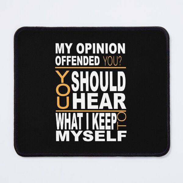 Item preview, My Opinion Offended You Should Hear What I Keep To Myself Funny Design designed and sold by JustBeeAwesome.