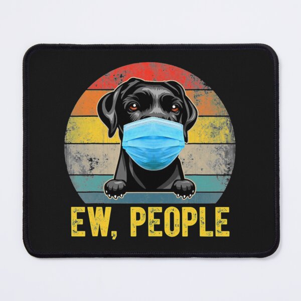 Item preview, Labrador Retriever Dog Ew People designed and sold by StarcyWol.