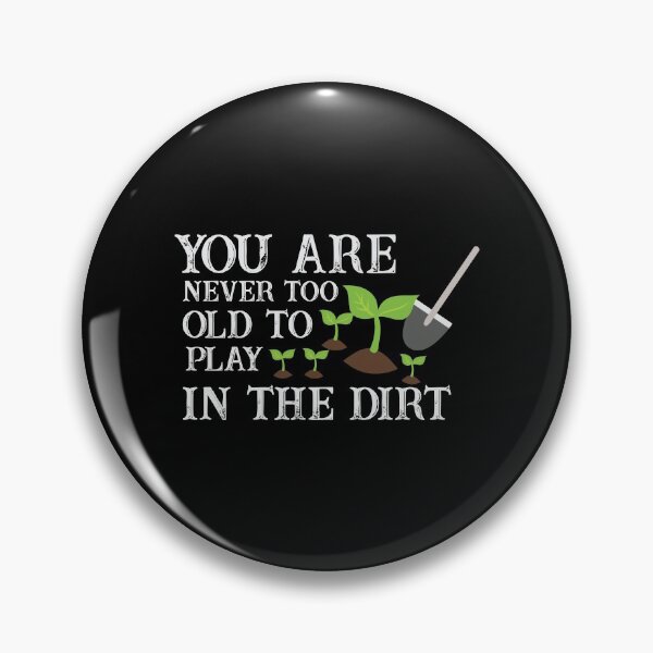 Item preview, You Are Never Too Old To Play In The Dirt designed and sold by 8-COUNT Co. Clothing.