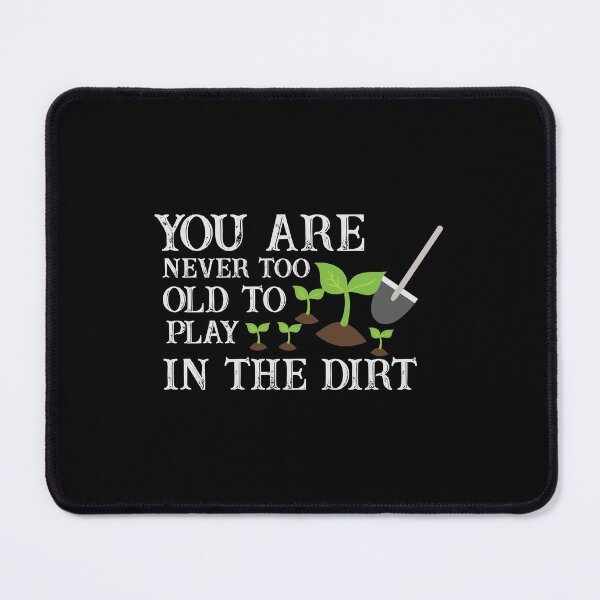 Item preview, You Are Never Too Old To Play In The Dirt designed and sold by 8-COUNT Co. Clothing.