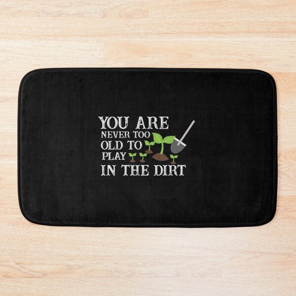 Item preview, You Are Never Too Old To Play In The Dirt designed and sold by 8-COUNT Co. Clothing.