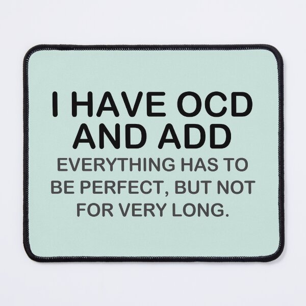 Item preview, I have OCD and ADD  designed and sold by ironydesigns.