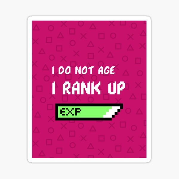 i-do-not-age-i-rank-up-sticker-for-sale-by-shroudedgrove-redbubble